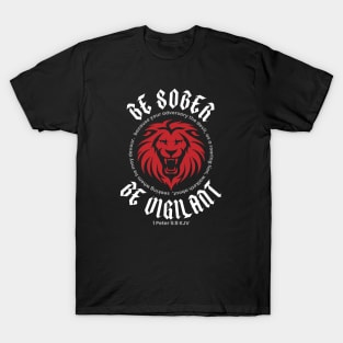 BE SOBER BE VIGILANT (1 Peter 5:8 KJV) T-Shirt